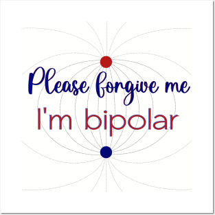 Please forgive me I'm bipolar Posters and Art